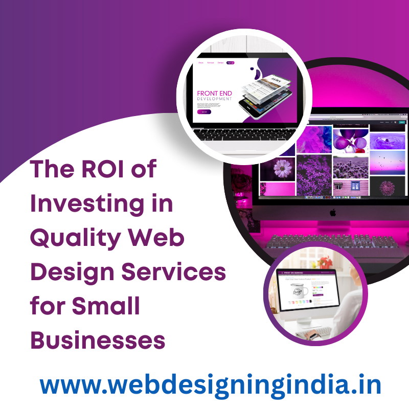 The ROI of Investing in Quality Web Design Services for Small Businesses